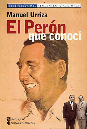 El Peron Que Conoci, De Urriza Manuel. Editorial Continente, Tapa Blanda En Español, 2004