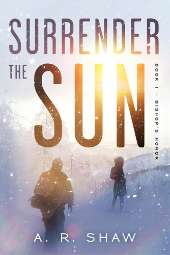 Surrender The Sun: A Post Apocalyptic Dystopian Thriller, De Shaw, A. R.. Editorial Createspace, Tapa Blanda En Inglés