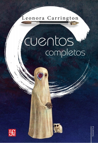 Cuentos Completos - Leonora Carrington, de Carrington, Leonora. Editorial Fondo de Cultura Económica, tapa blanda en español, 2021