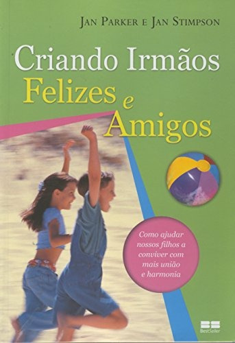 Criando irmãos felizes e amigos, de Stimpson, Jan. Editora Best Seller Ltda, capa mole em português, 2008