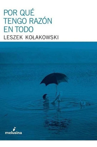 Por Qué Tengo Razón En Todo - Kolakowski Leszek