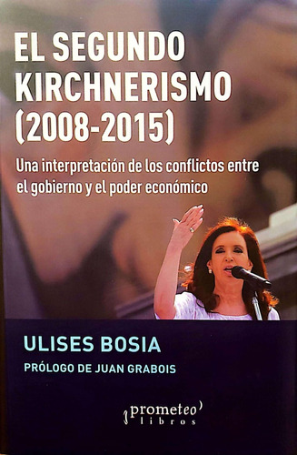 El Segundo Kirchnerismo, 2008-2015 - Ulises Bosia