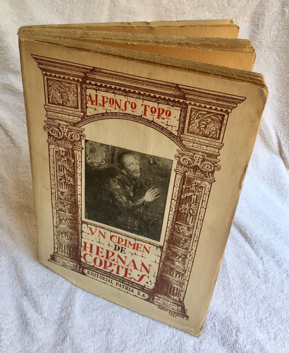 Un Crimen De Hernán Cortés. Alfonso Toro. ¡coleccionistas!