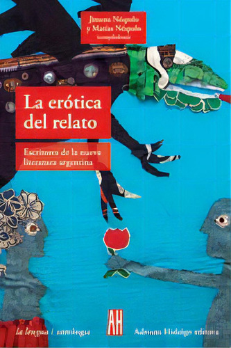 Erotica Del Relato, La: Escritores De La Nueva Literatura Argentina, De Nespolo, Néspolo (comps.). Editorial Adriana Hidalgo, Edición 1 En Español