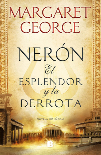 Nerón: El esplendor y la derrota, de George, Margaret. Histórica Editorial Ediciones B, tapa blanda en español, 2019