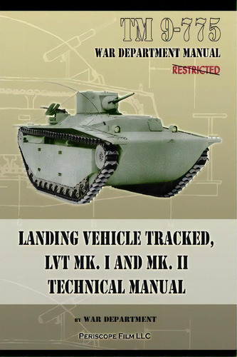 Tm 9-775 Landing Vehicle Tracked, Lvt Mk. I And Mk. Ii Technical Manual, De War Department. Editorial Periscope Film Llc, Tapa Blanda En Inglés
