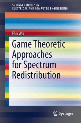 Libro Game Theoretic Approaches For Spectrum Redistributi...