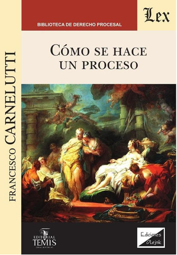 Cómo Se Hace Un Proceso, De Francesco Carnelutti