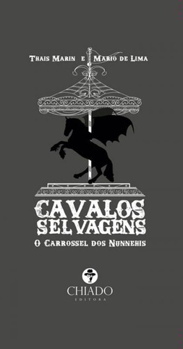 Cavalos Selvagens  O Carrossel Dos Nunnehis, De Marin, Thais / Lima, Mario De / Lima,  Mario De. Editora Chiado (brasil), Capa Mole Em Português