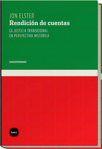 Rendicion De Cuentas: La Justicia Transicional En Perspectiva Historica, De Jon Elster. Editorial Katz, Edición 1 En Español