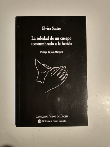 La Soledad De Un Cuerpo Acostumbrado A La Herida Elvira Sast