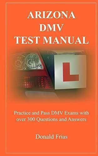 Arizona Dmv Test Manual: Practica Y Aprueba Los Examenes Dm
