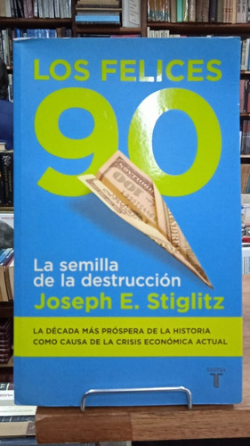 Los Felices 90 La Semilla De La Destruccion Joseph E Stiglit
