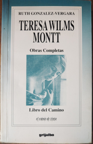 Teresa Wilms Montt: Obras Completas - Ruth González-vergara
