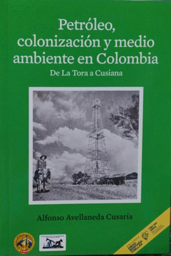 Libro Petroleo Colonizacion Y Medio Ambiente En Colombia