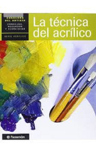 Libro La Tecnica Del Acrilico Cuaderno Del Artista Parramon