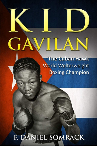 Libro: Kid Gavilan: The Cuban Hawk (cuban Legends Of Boxing)