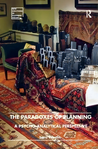 The Paradoxes Of Planning : A Psycho-analytical Perspective, De Sara Westin. New Directions In Planning Theory, Vol. 1. Editorial Routledge, Tapa Blanda En Inglés