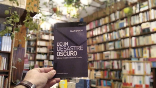 De Un Desastre Oscuro. Alain Badiou. 