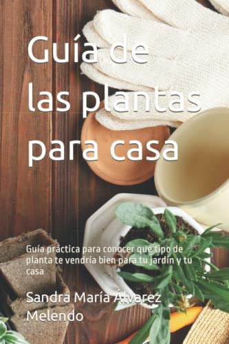 Guia De Las Plantas Para Casa: Guia Practica Para Conocer Qu