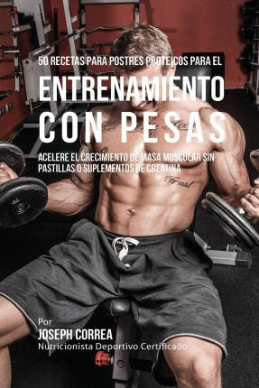 Libro 50 Recetas Para Postres Proteicos Para El Entrenami...