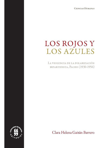 Los Rojos Y Los Azules. La Violencia De La Polarización Bipartidista. Pacho (1930-1956), De Clara Helena Gaitán Barrero. Editorial Universidad Del Rosario-uros, Tapa Blanda, Edición 2019 En Español