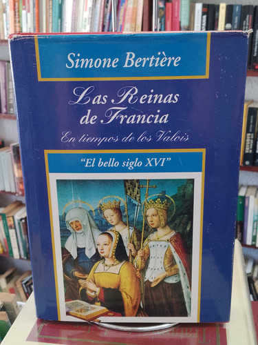 Las Reinas De Francia. Simone Bertiere 
