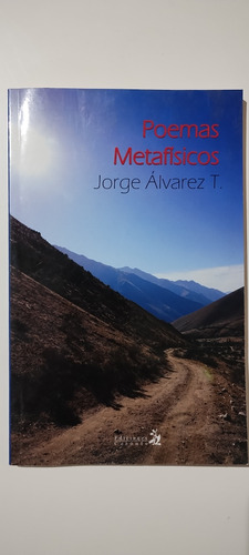 Poemas Metafísicos, Jorge Álvarez T. Año 2016, Firmado 