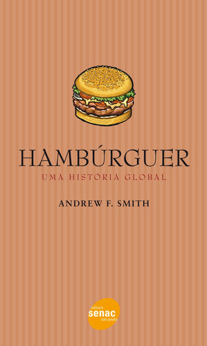 Hambúrguer: Uma história global, de Smith, Andrew E.. Editora Serviço Nacional de Aprendizagem Comercial, capa mole em português, 2012