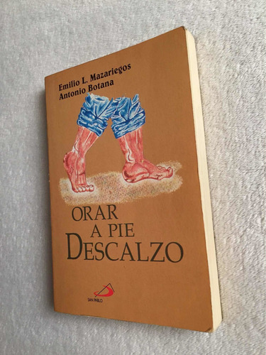 Orar A Pie Descalzo. Emilio L. Mazariegos - Antonio Botana (Usado)
