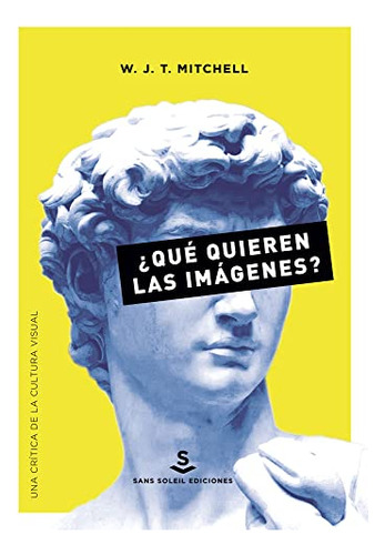 ¿qué Quieren Las Imágenes? : Una Crítica De La Cultura Visua