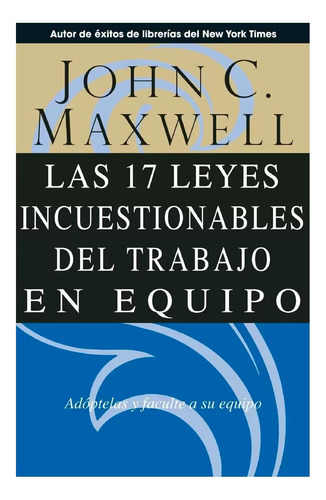 Las 17 Leyes Incuestionables Del Trabajo En Equipo · Maxwell