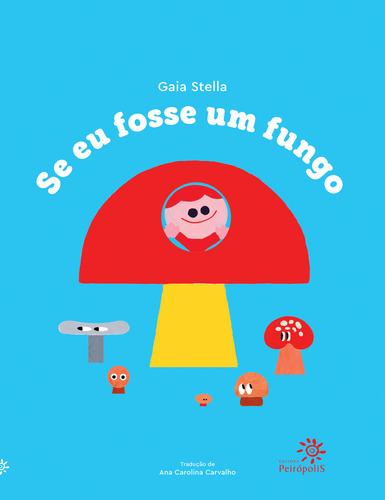 Libro Se Eu Fosse Um Fungo De Stella, Gaia Peiropolis