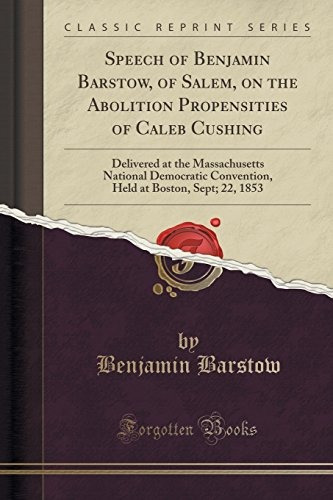 Speech Of Benjamin Barstow, Of Salem, On The Abolition Prope