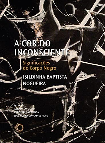 A Cor Do Inconsciente: Significações Do Corpo Negro De Nogueira, Isildinha Baptista. Série Palavras Negras Editora Perspectiva Ltda., Capa Mole Em Português, 2021
