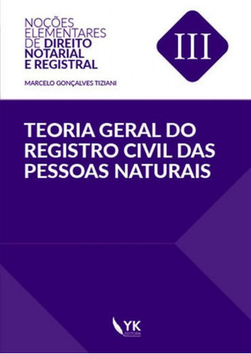 Teoria Geral Do Registro Civil Das Pessoas Naturais - 2017 -, De Tiziani, Marcelo Gonçalves. Editora Yk Editora, Capa Mole, Edição 1ª Edição - 2017 Em Português