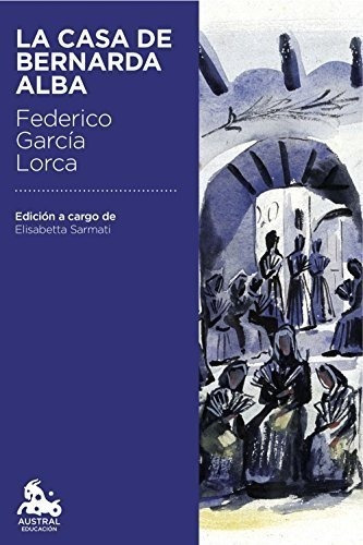 La Casa De Bernarda Alba: Edición A Cargo De Elisabetta Sarm