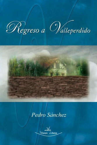 Regreso A Valleperdido, De Pedro Sánchez García. Editorial Vision Libros, Tapa Blanda En Español, 2006