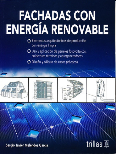Fachadas con energía renovable, de • MELENDEZ GARCIA, SERGIO JAVIER., vol. 1. Editorial Editorial Trillas, tapa blanda en español, 2017