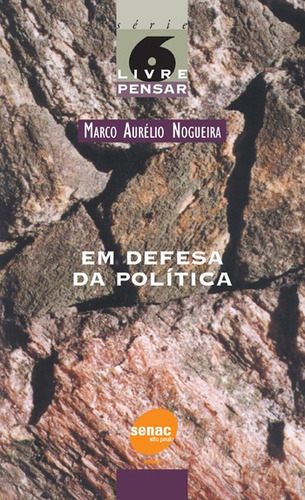 Em defesa da política, de Nogueira, Marco Aurélio. Série Série livre pensar (6), vol. 6. Editora Serviço Nacional de Aprendizagem Comercial, capa mole em português, 2001