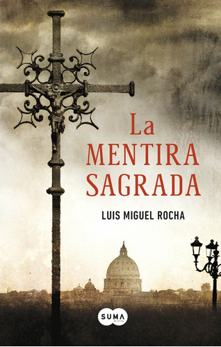 La mentira sagrada, de Rocha, Luis Miguel. Serie Histórica Editorial Suma, tapa blanda en español, 2014