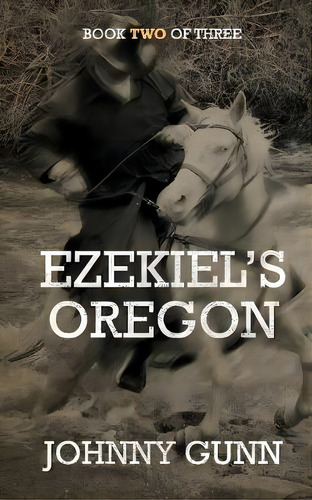 Ezekiel's Oregon, De Johnny Gunn. Editorial Wolfpack Publishing Llc, Tapa Blanda En Inglés