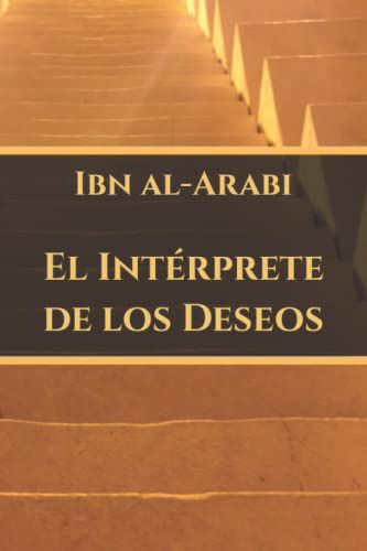 El Interprete De Los Deseos: El Tarjuman Al-ashwaq