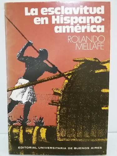 La Esclavitud En Hispanoamérica. Por Rolando Mellafe.