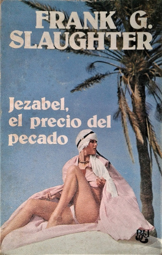 Jezabel , El Precio Del Pecado - Frank G. Slaughter - Caralt