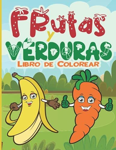 Frutas Y Verduras Libro De Colorear: Divertido Libro Para Co
