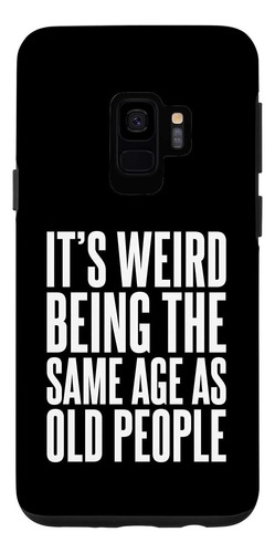 Galaxy S9 Its Weird Being As Old People Sarcastic Tee For Mi