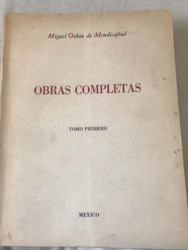Miguel Othon De Mendizabal: Obras Completas Tomo Primero (Usado)