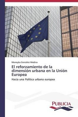 Libro El Reforzamiento De La Dimension Urbana En La Union...