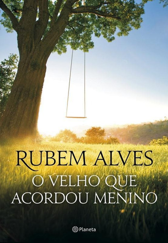 O velho que acordou menino: 2ª Edição, de Alves, Rubem. Editora Planeta do Brasil Ltda., capa mole em português, 2015